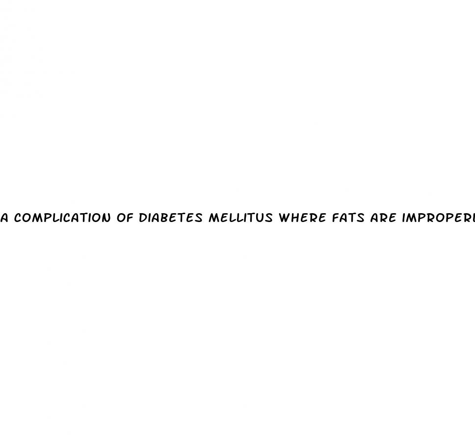 a complication of diabetes mellitus where fats are improperly burned