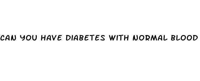 can you have diabetes with normal blood sugar
