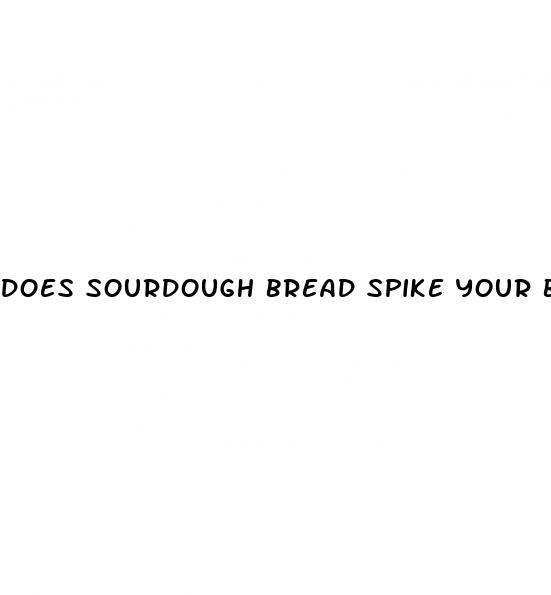 does sourdough bread spike your blood sugar