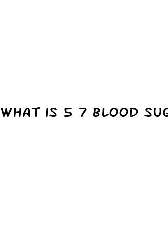 what is 5 7 blood sugar