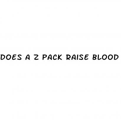 does a z pack raise blood sugar