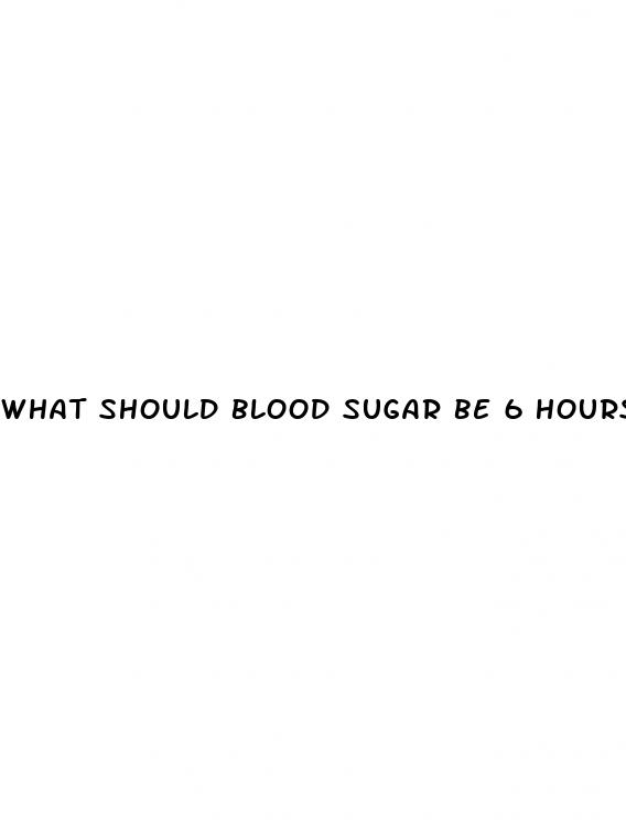 what should blood sugar be 6 hours after eating