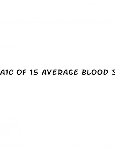 a1c of 15 average blood sugar