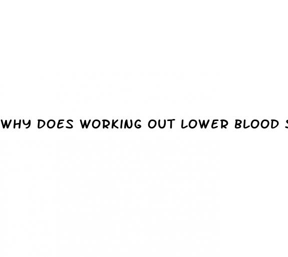 why does working out lower blood sugar