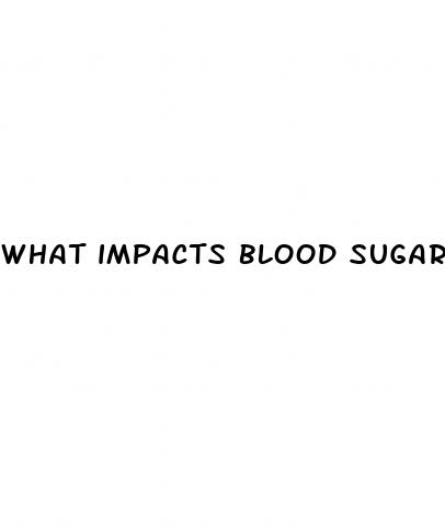 what impacts blood sugar levels