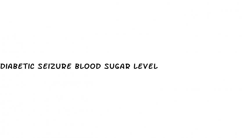 diabetic seizure blood sugar level