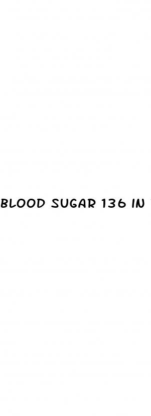 blood sugar 136 in the morning