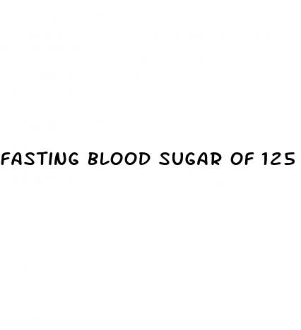 fasting blood sugar of 125