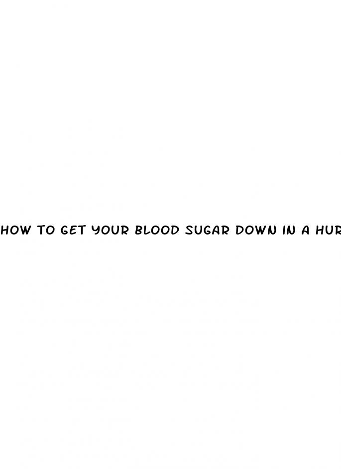 how to get your blood sugar down in a hurry