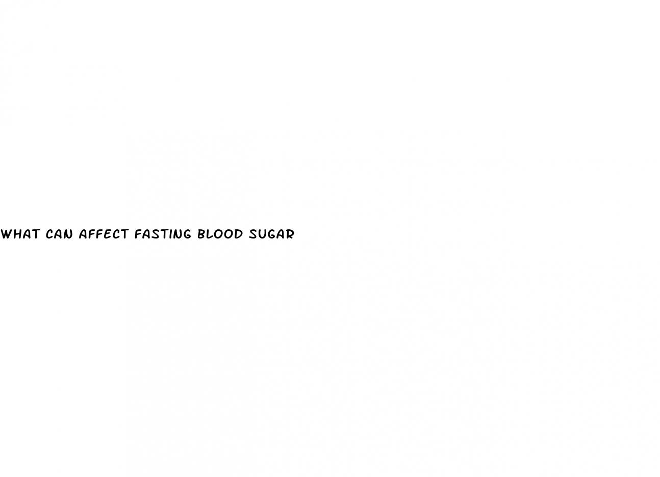 what can affect fasting blood sugar