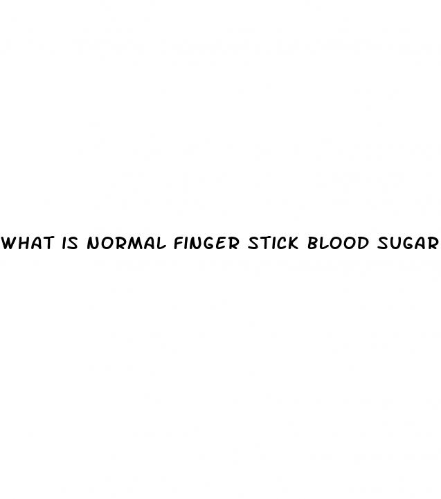 what is normal finger stick blood sugar