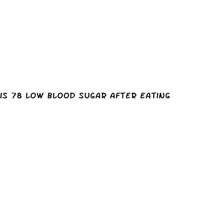 is 78 low blood sugar after eating