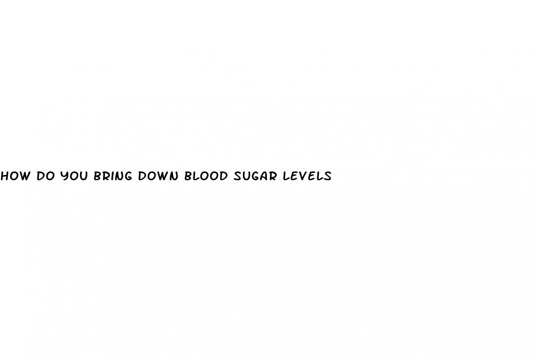 how do you bring down blood sugar levels