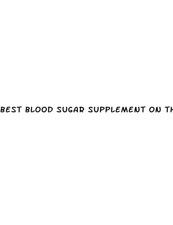 best blood sugar supplement on the market