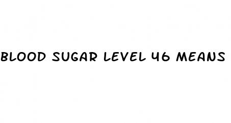 blood sugar level 46 means