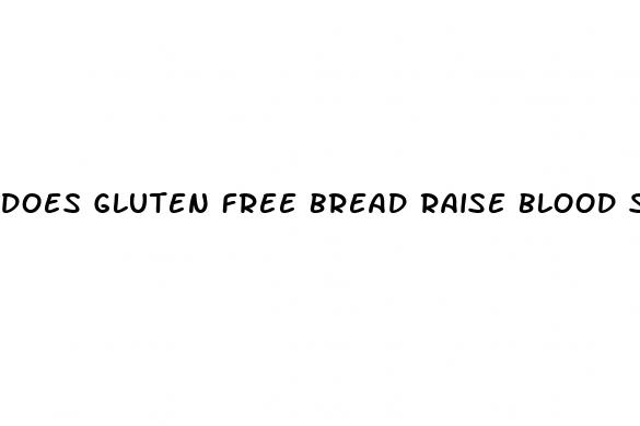 does gluten free bread raise blood sugar
