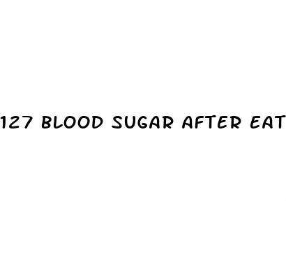 127 blood sugar after eating