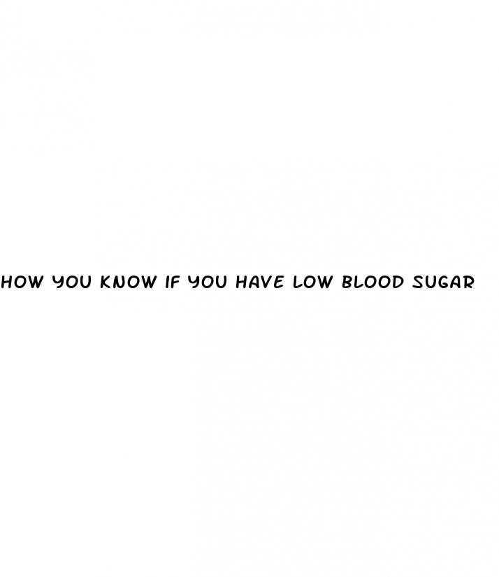 how you know if you have low blood sugar