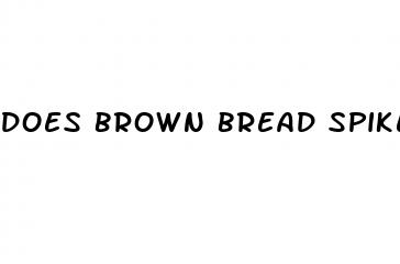 does brown bread spike blood sugar