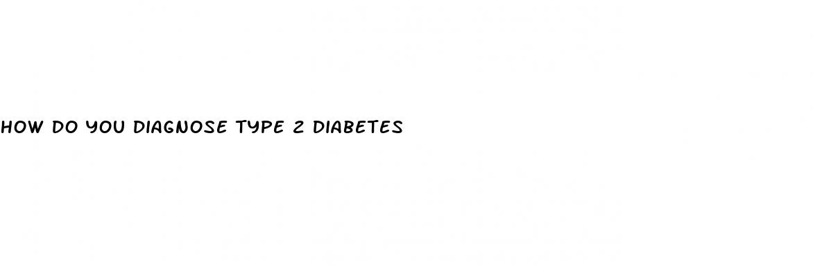 how do you diagnose type 2 diabetes