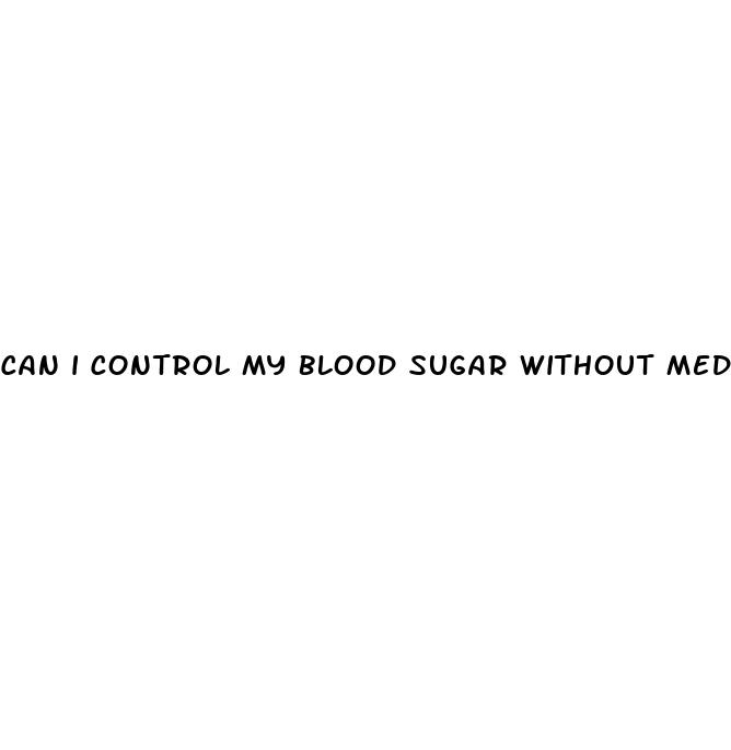 can i control my blood sugar without medication