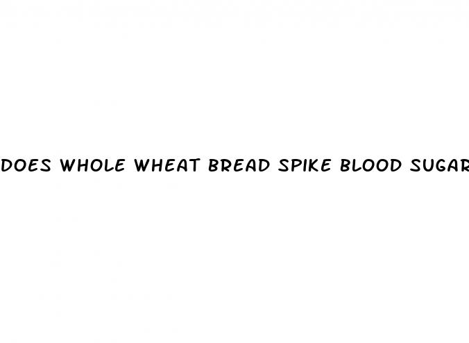 does whole wheat bread spike blood sugar