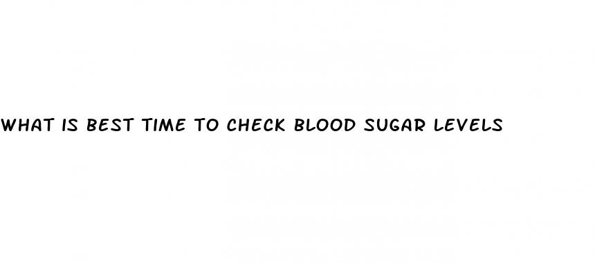 what is best time to check blood sugar levels
