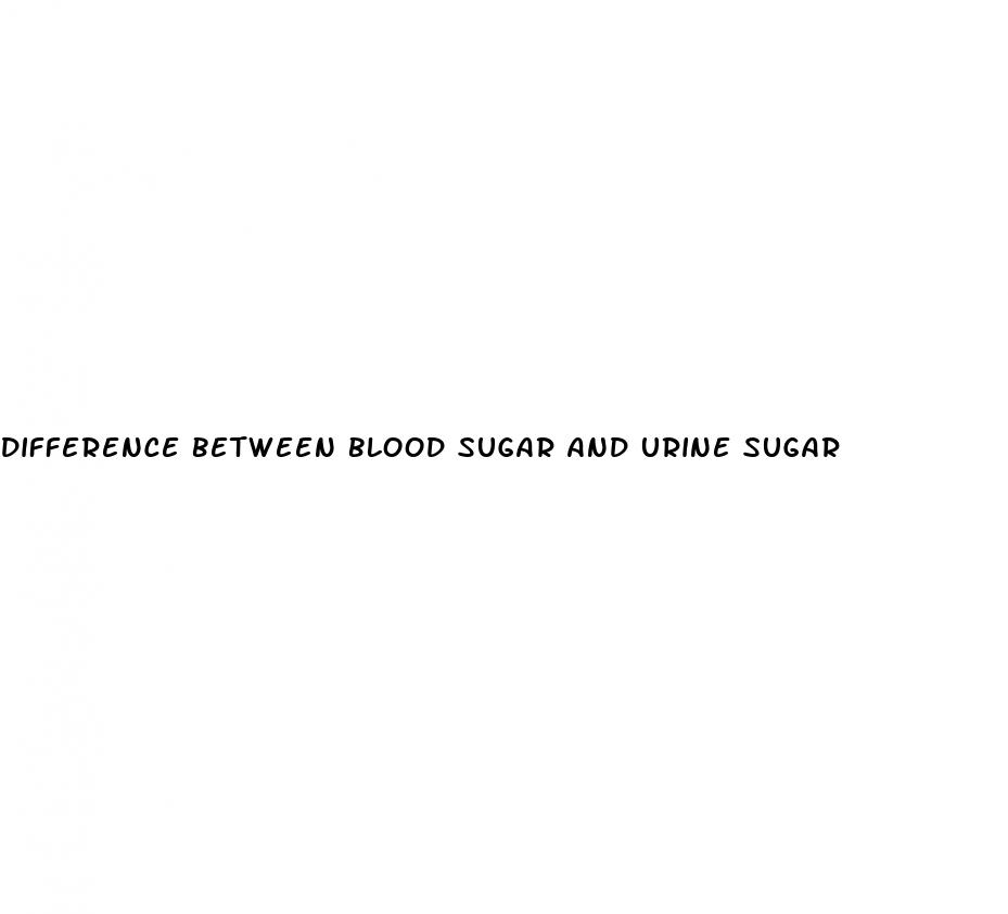 difference between blood sugar and urine sugar