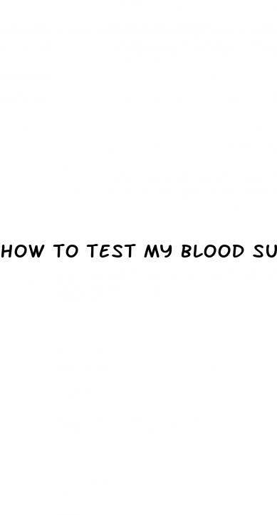 how to test my blood sugar levels