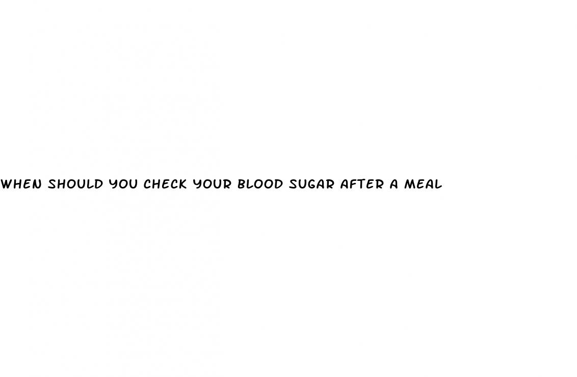 when should you check your blood sugar after a meal