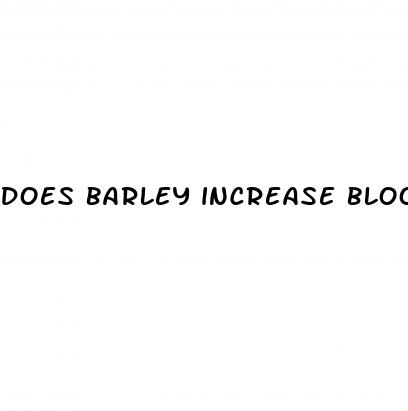 does barley increase blood sugar