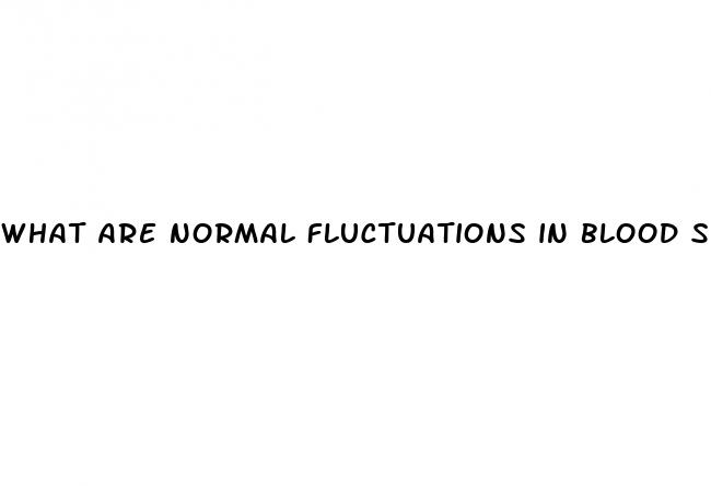 what are normal fluctuations in blood sugar levels