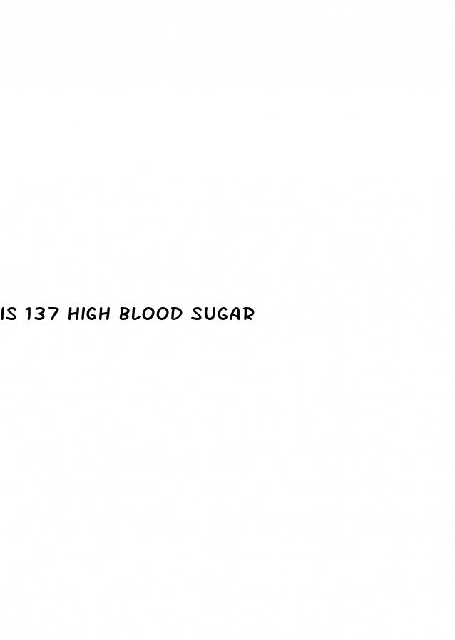 is 137 high blood sugar