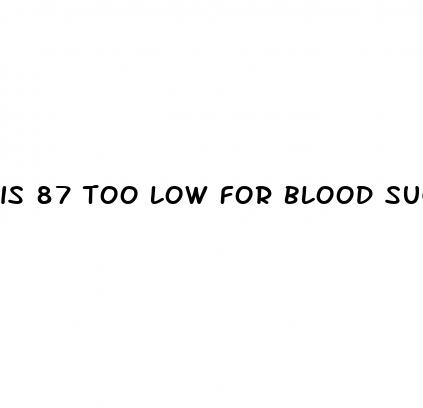 is 87 too low for blood sugar