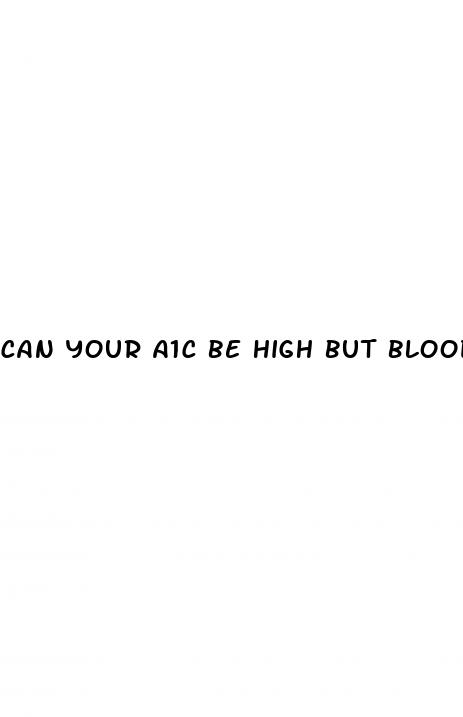 can your a1c be high but blood sugar normal
