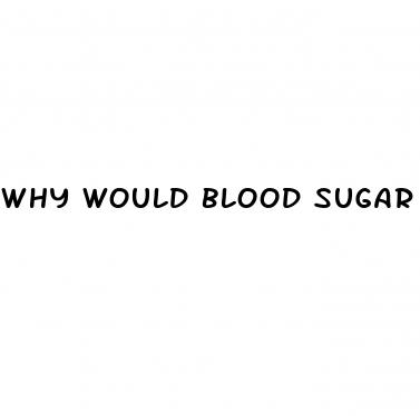 why would blood sugar drop suddenly