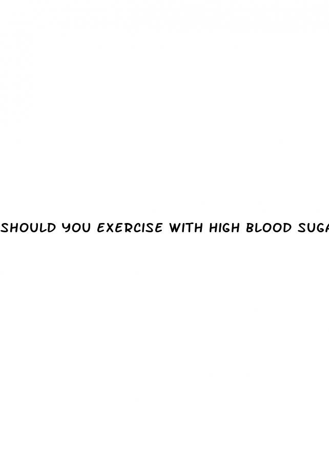 should you exercise with high blood sugar