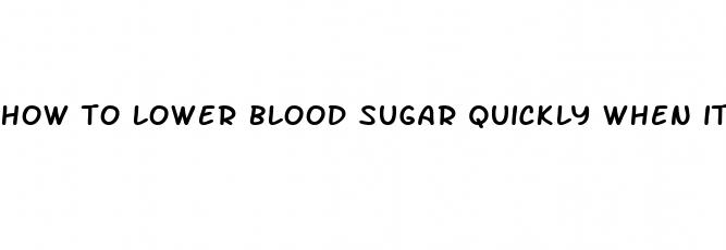 how to lower blood sugar quickly when its high