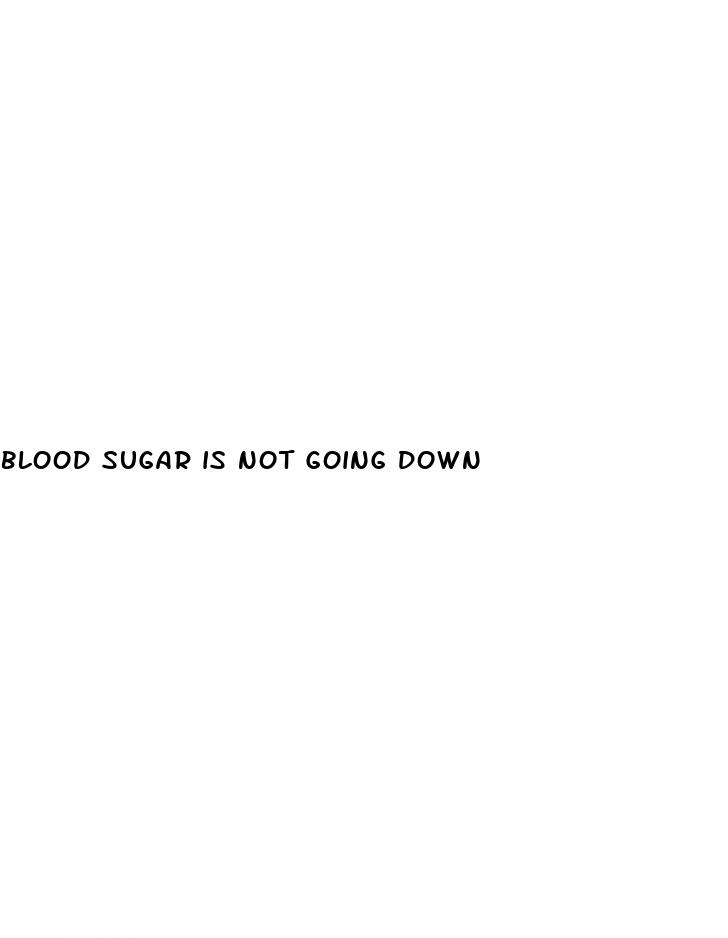 blood sugar is not going down