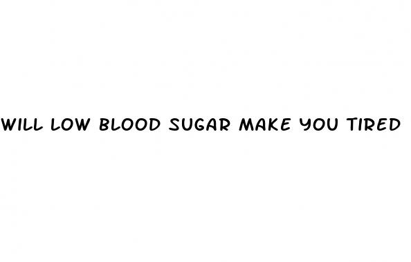 will low blood sugar make you tired