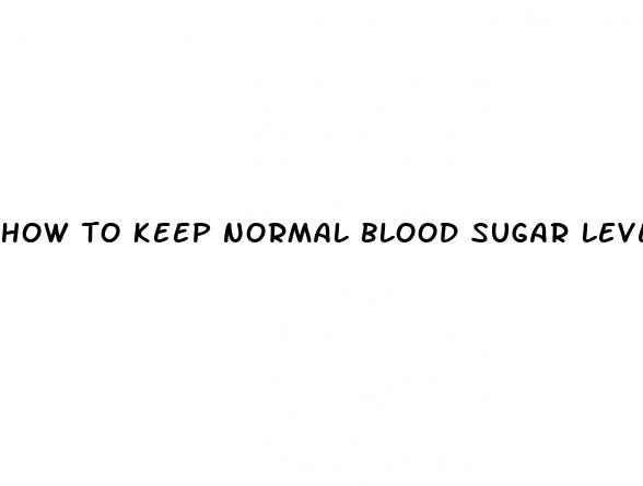 how to keep normal blood sugar levels