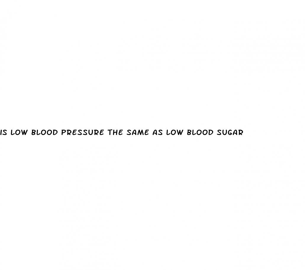 is low blood pressure the same as low blood sugar