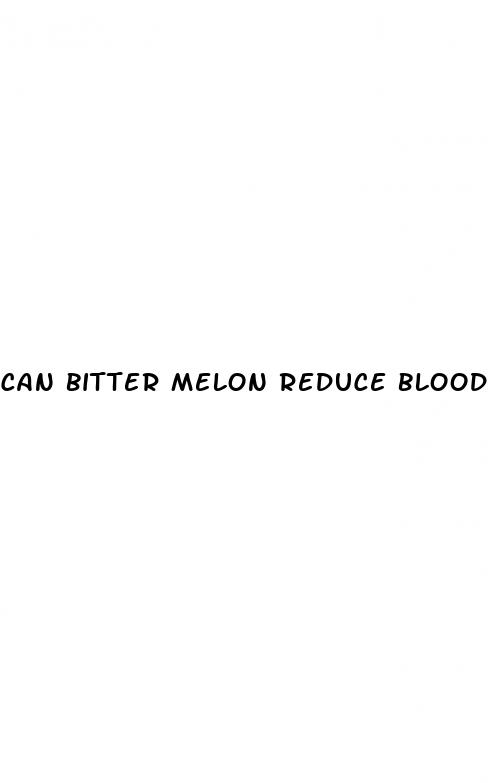 can bitter melon reduce blood sugar