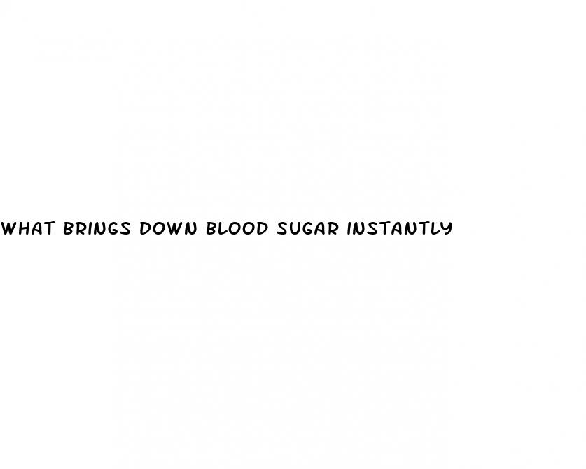 what brings down blood sugar instantly