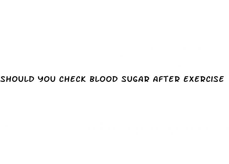 should you check blood sugar after exercise