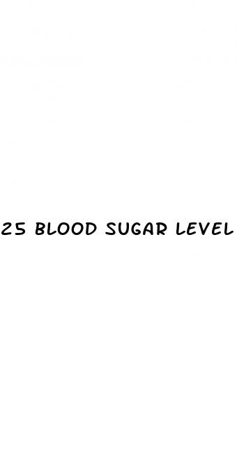 25 blood sugar level