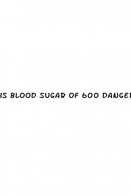 is blood sugar of 600 dangerous