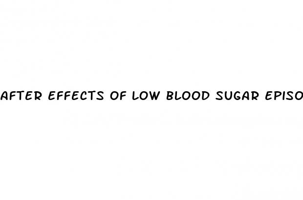 after effects of low blood sugar episode