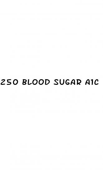 250 blood sugar a1c