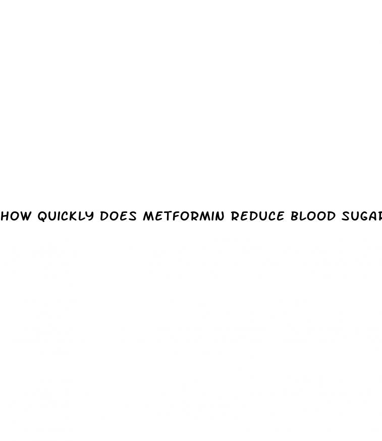 how quickly does metformin reduce blood sugar